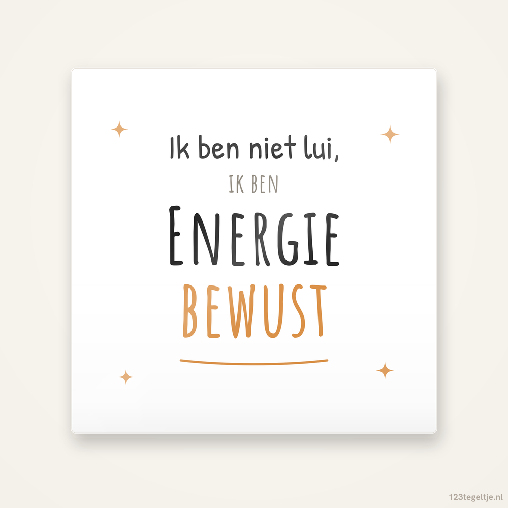 Ik ben niet lui, ik ben energiebewust, keramisch tegeltje 15 bij 15 cm