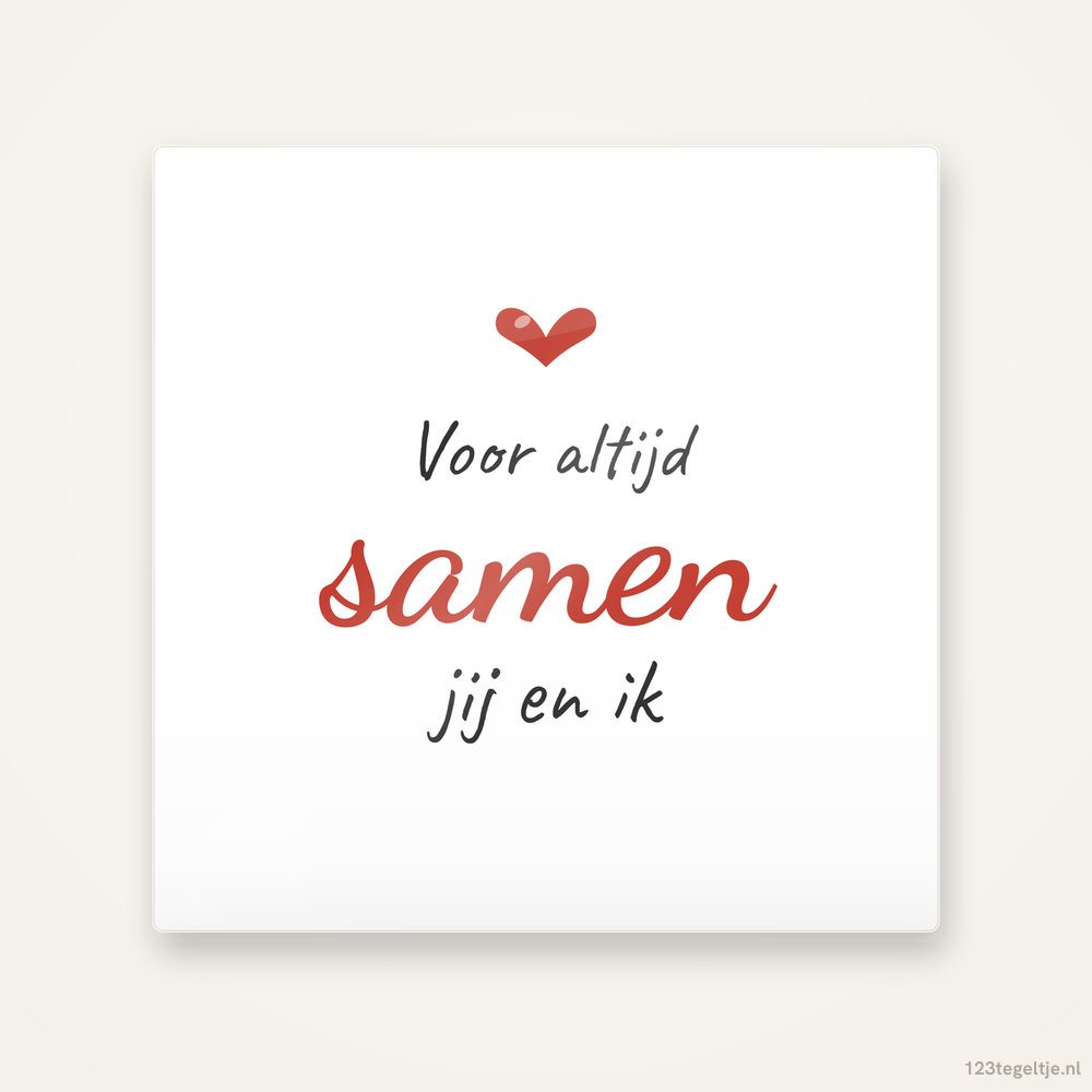 “Voor altijd samen” · jij en ik, keramisch tegeltje 15 bij 15 cm