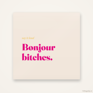 Bonjour bitches, keramisch tegeltje 15 bij 15 cm