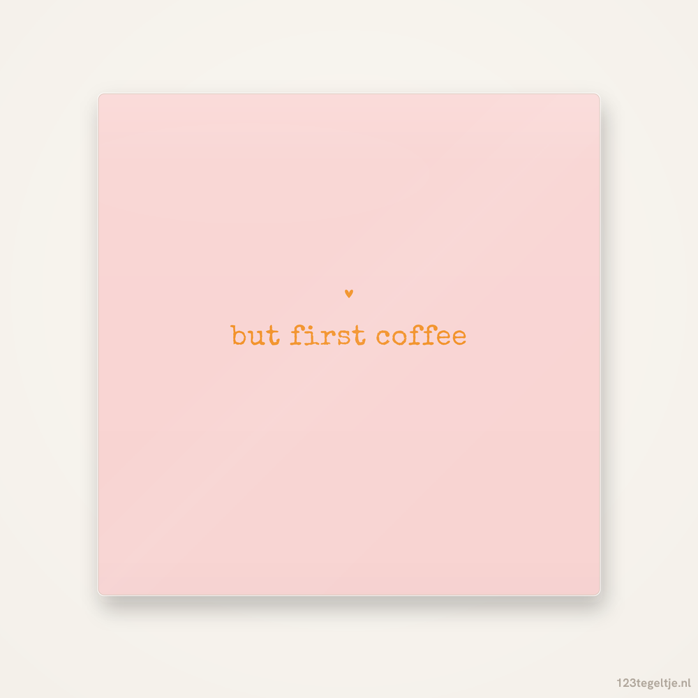 But first coffee, keramisch tegeltje 15 bij 15 cm