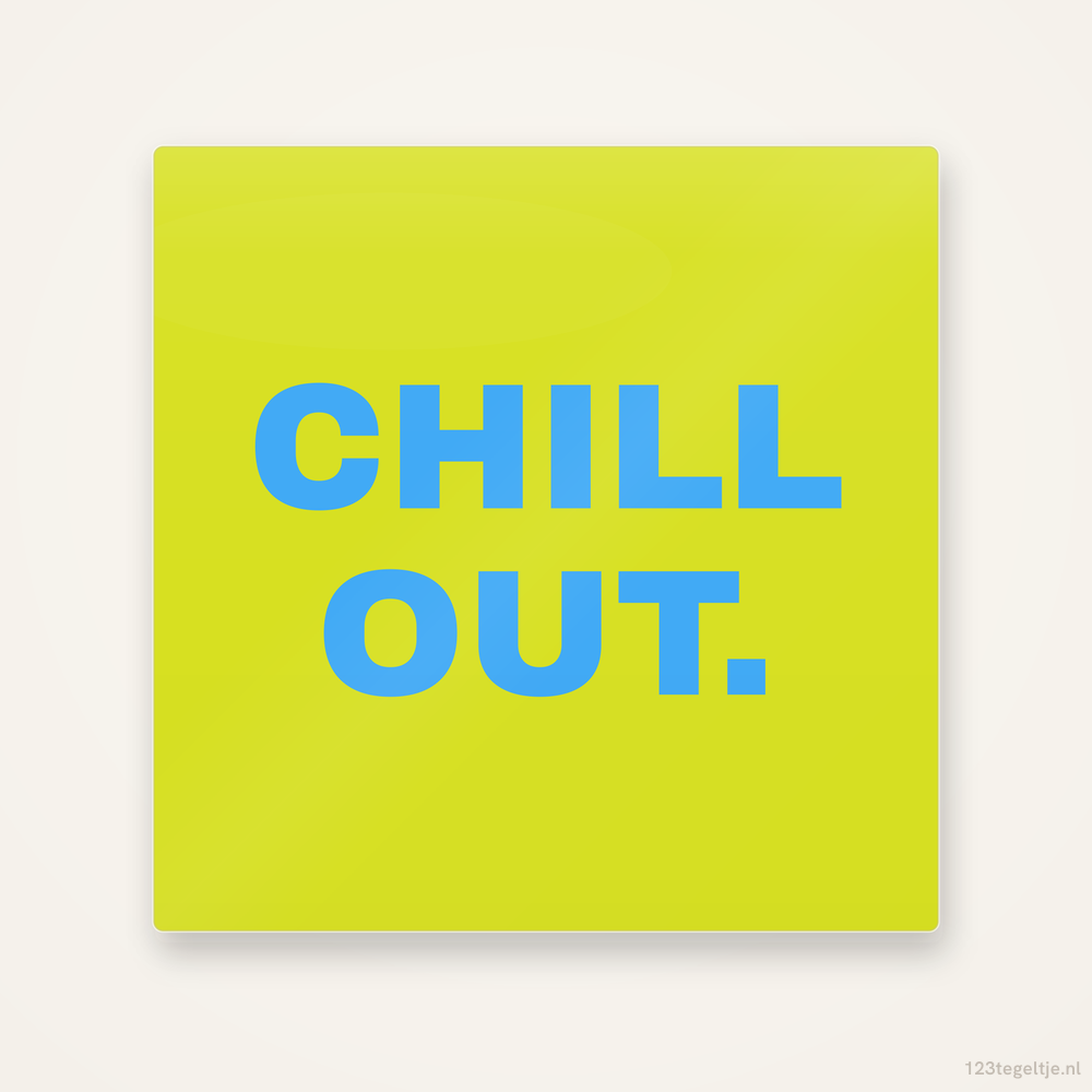 Chill out, keramisch tegeltje 15 bij 15 cm