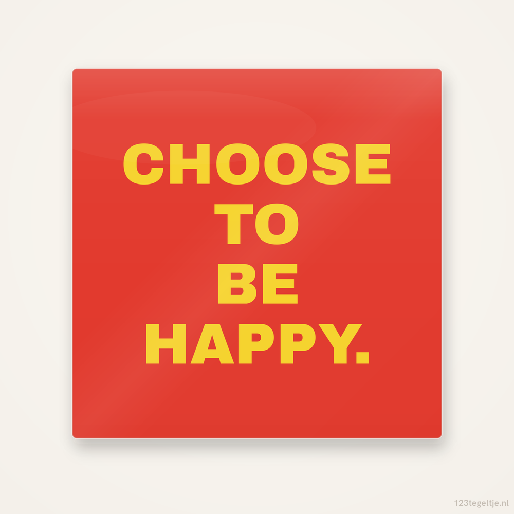 Choose to be happy, keramisch tegeltje 15 bij 15 cm