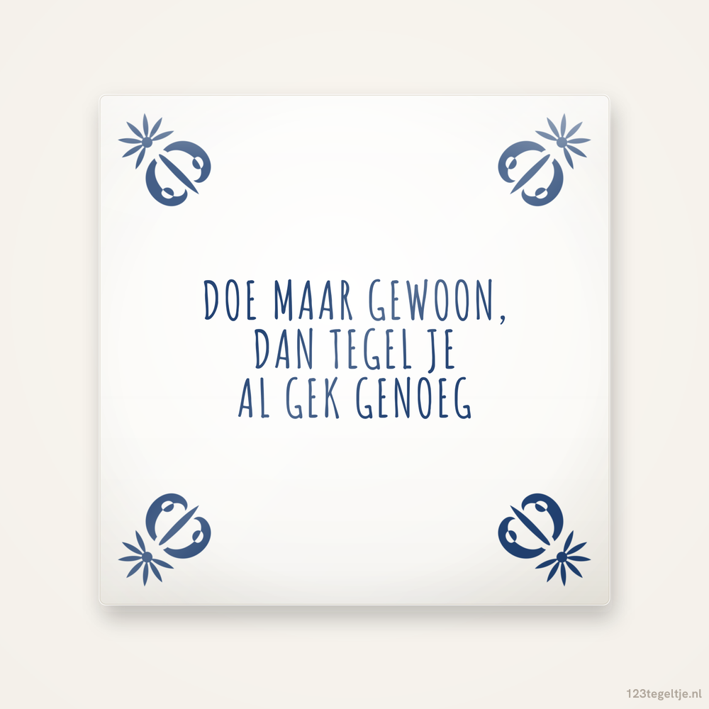Doe maar gewoon dan tegel je al gek genoeg, keramisch tegeltje 15 bij 15 cm