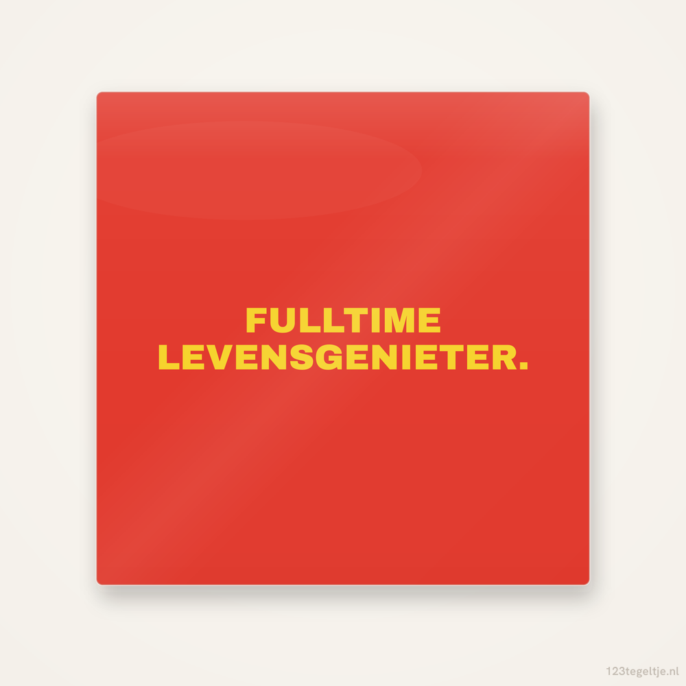 Fulltime levensgenieter, keramisch tegeltje 15 bij 15 cm