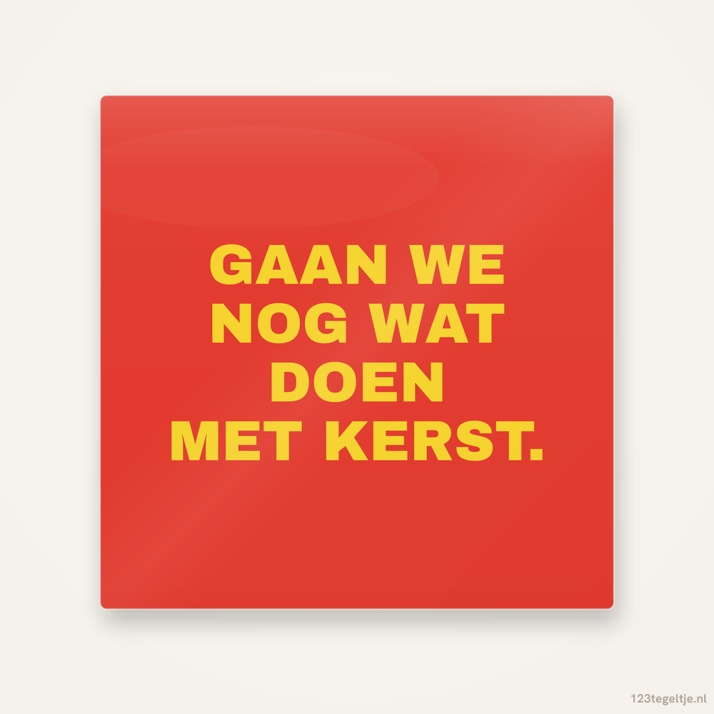 Gaan we nog wat doen met kerst, keramisch tegeltje 15 bij 15 cm