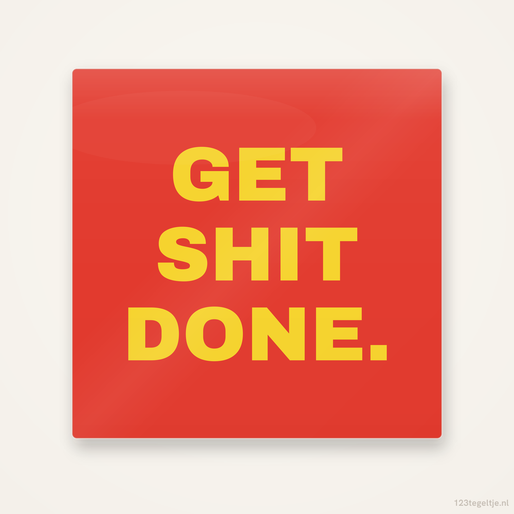 Get shit done, keramisch tegeltje 15 bij 15 cm