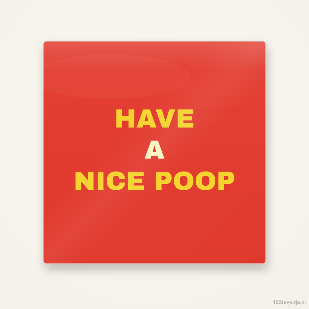 Have a nice poop, keramisch tegeltje 15 bij 15 cm