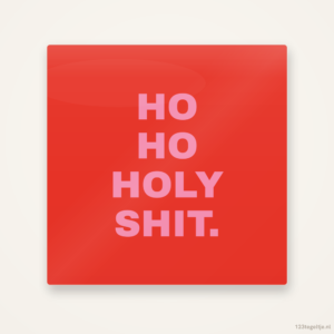Ho ho holy shit, keramisch tegeltje 15 bij 15 cm