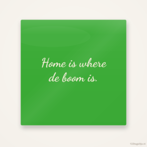 Home is where de boom is, keramisch tegeltje 15 bij 15 cm
