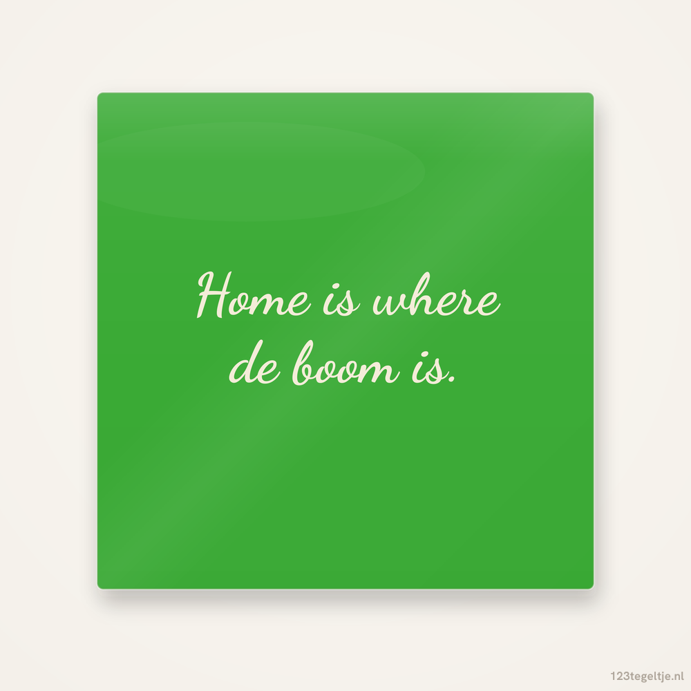 Home is where de boom is, keramisch tegeltje 15 bij 15 cm