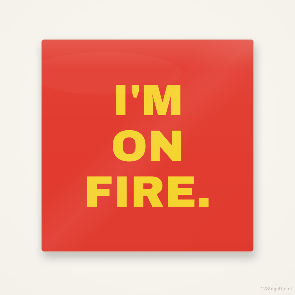 Im on fire, keramisch tegeltje 15 bij 15 cm