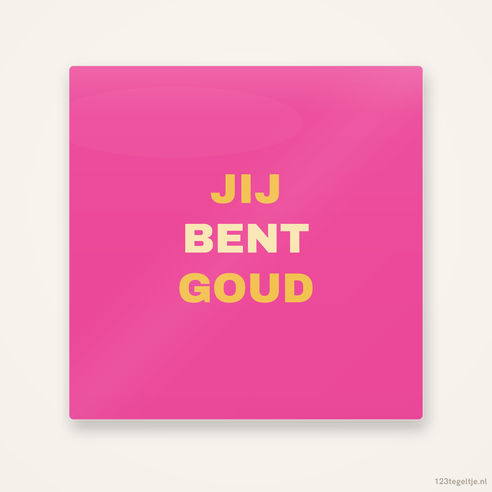 Jij bent goud, keramisch tegeltje 15 bij 15 cm