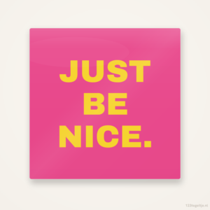 Just be nice, keramisch tegeltje 15 bij 15 cm