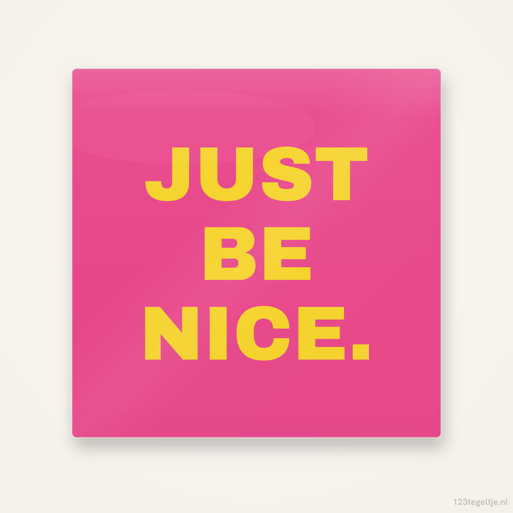 Just be nice, keramisch tegeltje 15 bij 15 cm