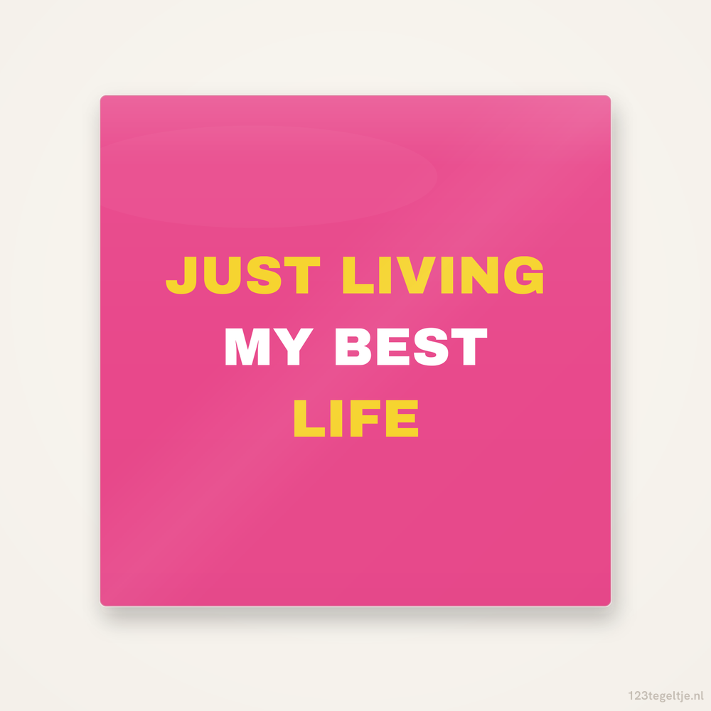 Just living my best life tegeltje, keramisch tegeltje 15 bij 15 cm