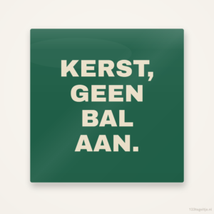 Kerst, geen bal aan, keramisch tegeltje 15 bij 15 cm