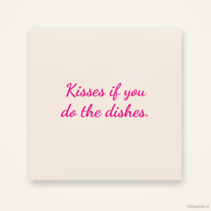 Kisses if you do the dishes, keramisch tegeltje 15 bij 15 cm