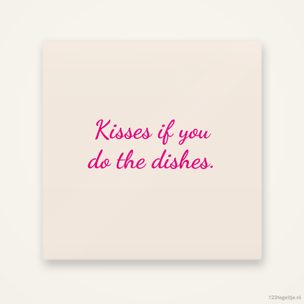 Kisses if you do the dishes, keramisch tegeltje 15 bij 15 cm