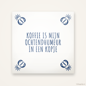 Koffie is mijn ochtendhumeur in een kopje, keramisch tegeltje 15 bij 15 cm