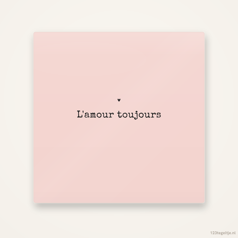 Lamour toujours, keramisch tegeltje 15 bij 15 cm