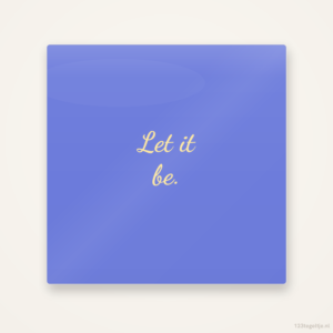 Let it be, keramisch tegeltje 15 bij 15 cm