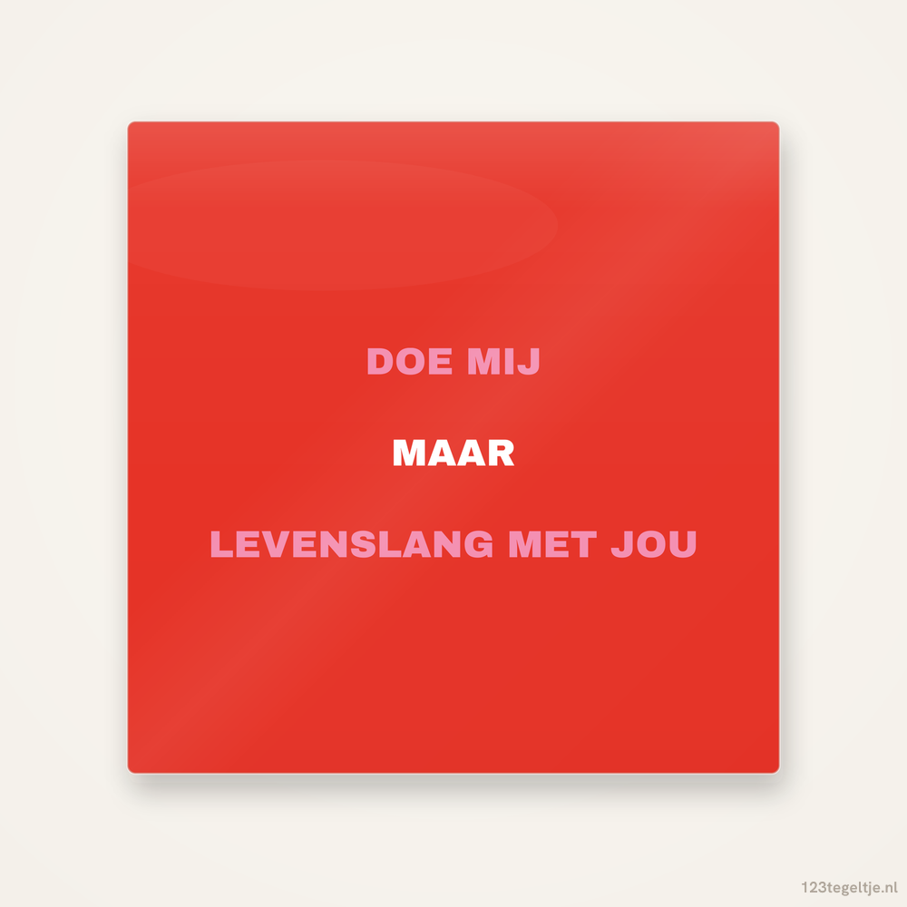 Doe mij maar levenslang met jou, keramisch tegeltje 15 bij 15 cm