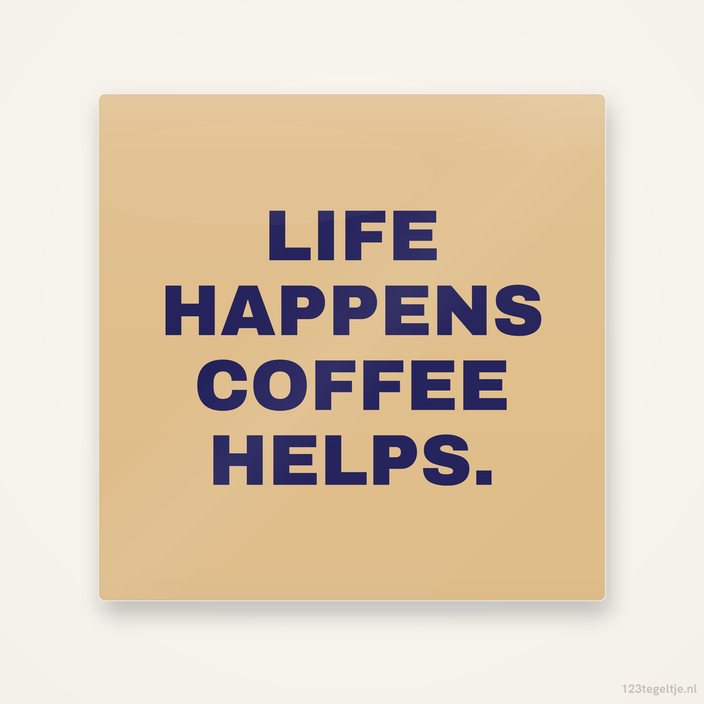 Life happens, coffee helps, keramisch tegeltje 15 bij 15 cm