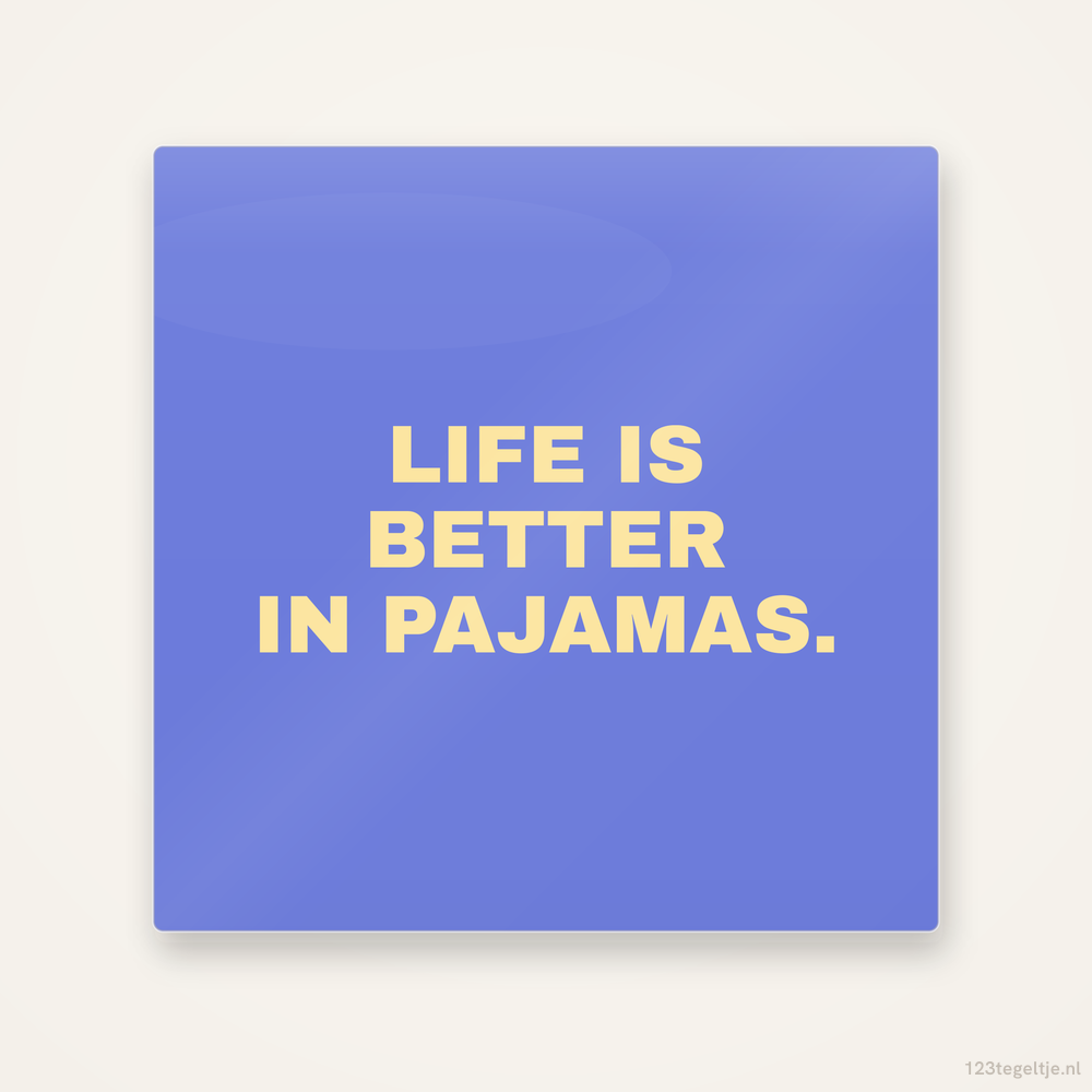 Life is better in pajamas tegeltje, keramisch tegeltje 15 bij 15 cm