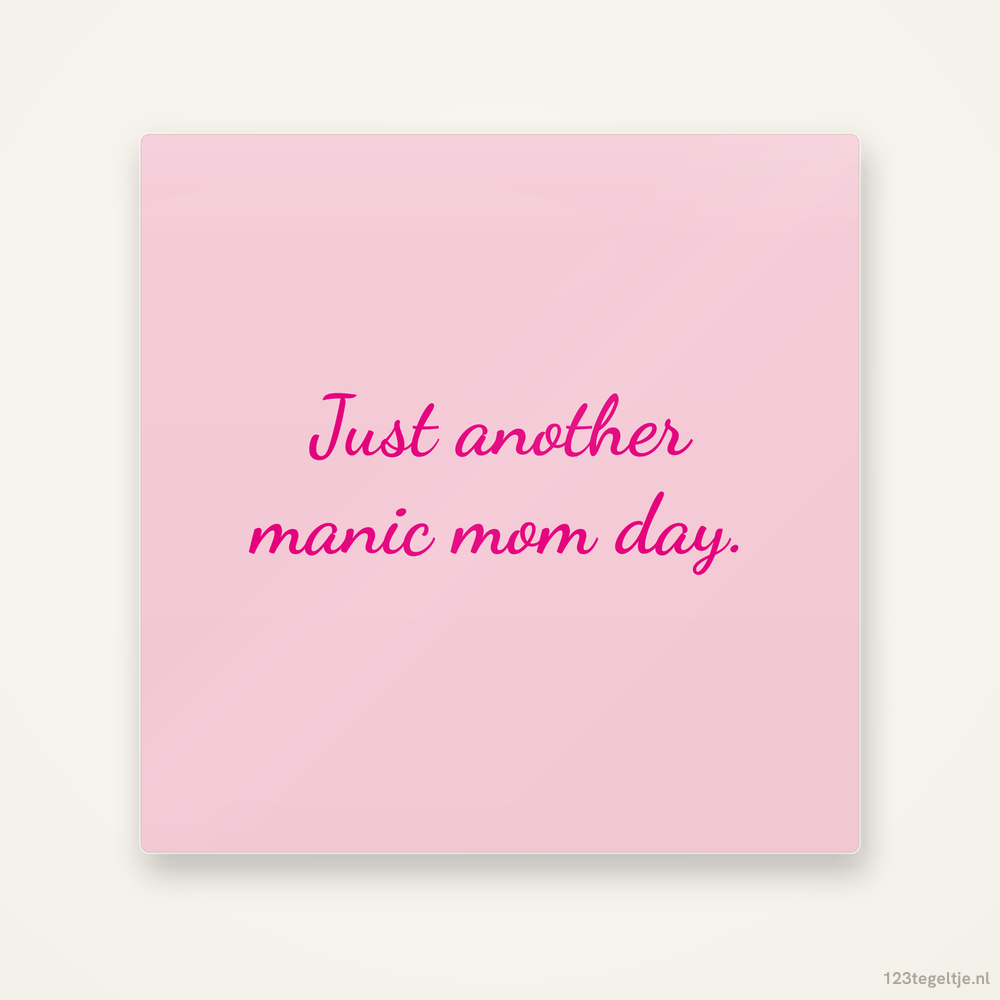 Just another manic mom day, keramisch tegeltje 15 bij 15 cm