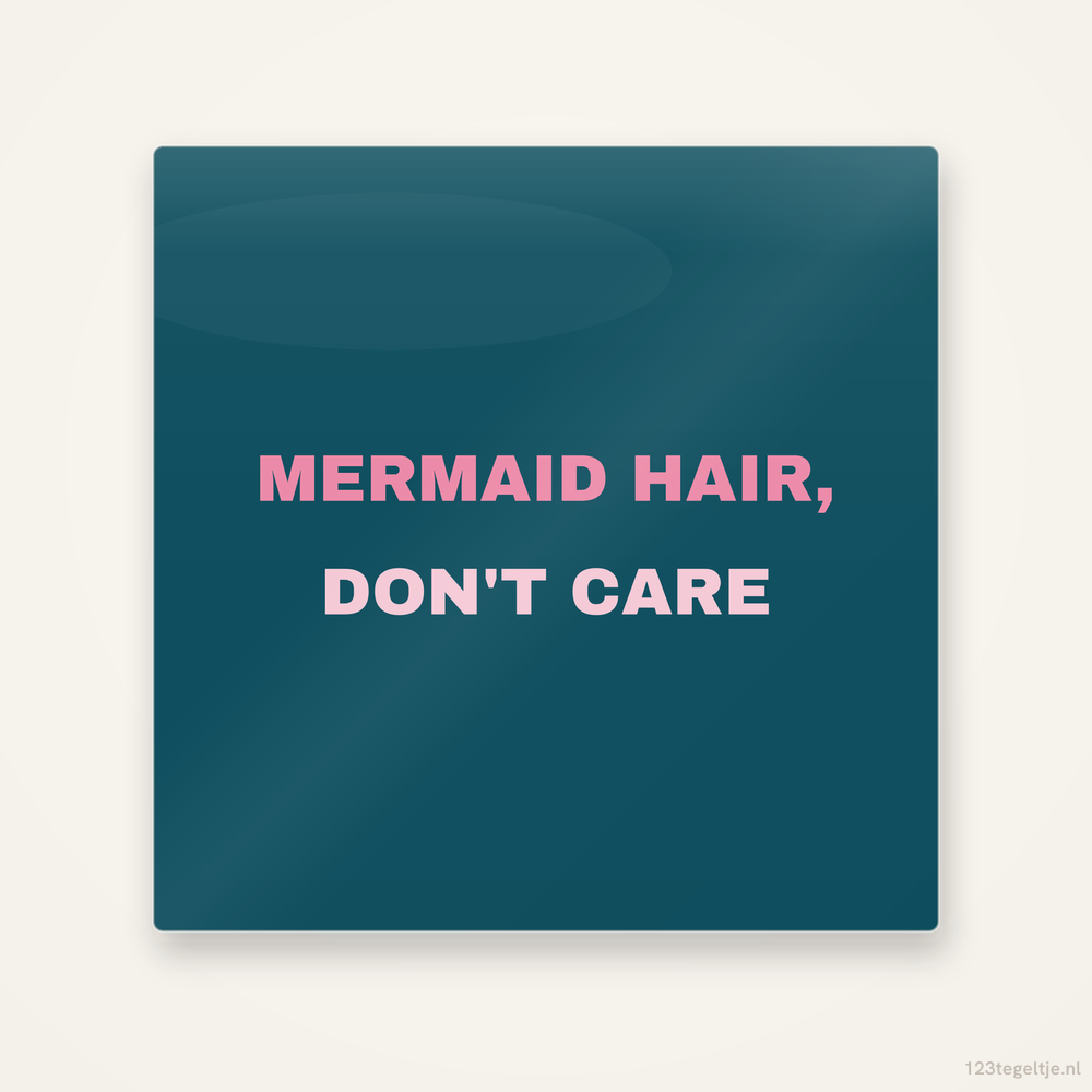 Mermaid hair dont care, keramisch tegeltje 15 bij 15 cm