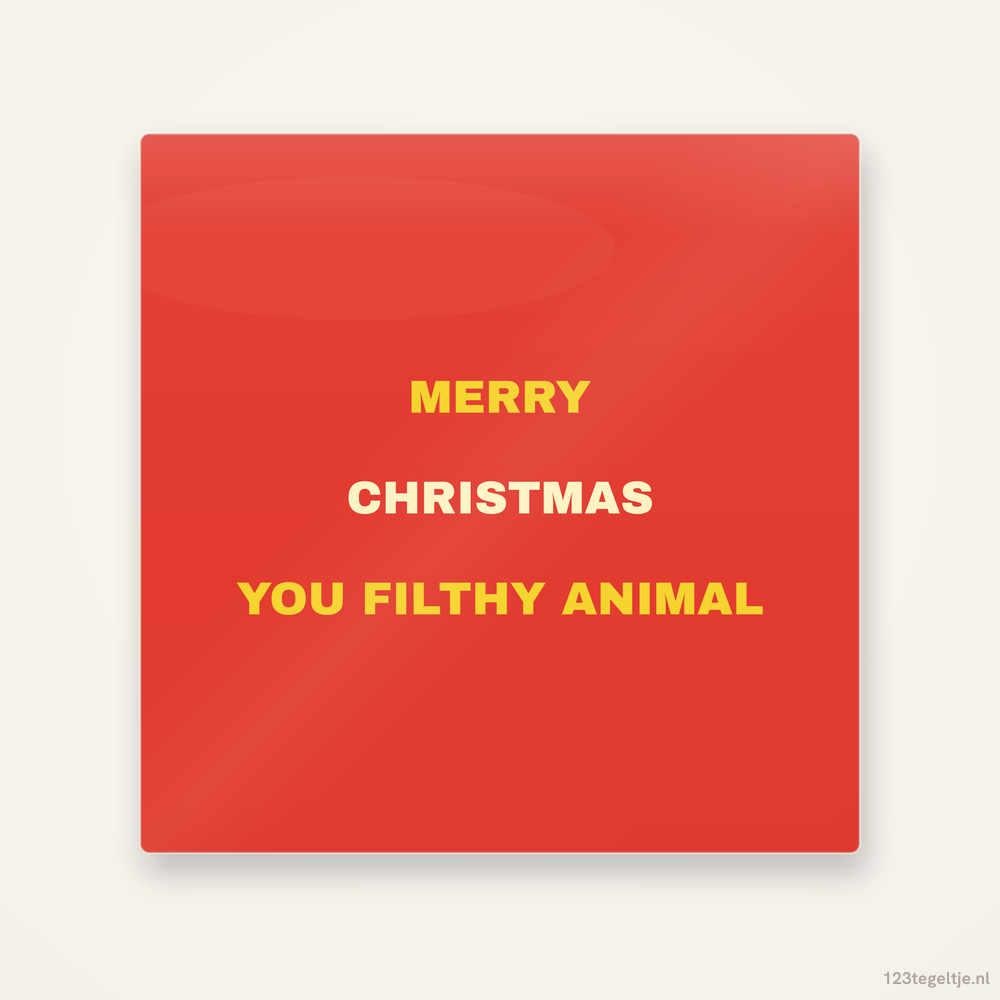 Merry Christmas you filthy animal, keramisch tegeltje 15 bij 15 cm