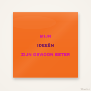Mijn ideeen zijn gewoon beter, keramisch tegeltje 15 bij 15 cm