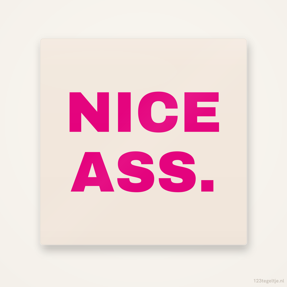 Nice ass, keramisch tegeltje 15 bij 15 cm