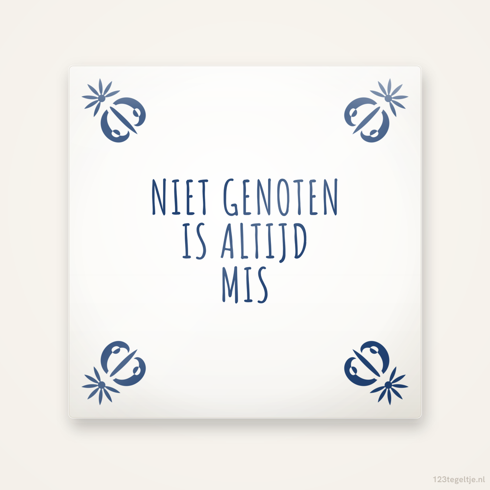 Niet genoten is altijd mis, keramisch tegeltje 15 bij 15 cm