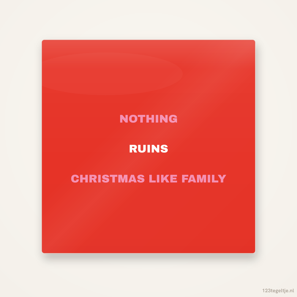Nothing ruins Christmas like family, keramisch tegeltje 15 bij 15 cm