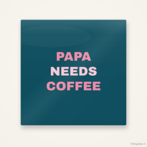 Papa needs coffee, keramisch tegeltje 15 bij 15 cm