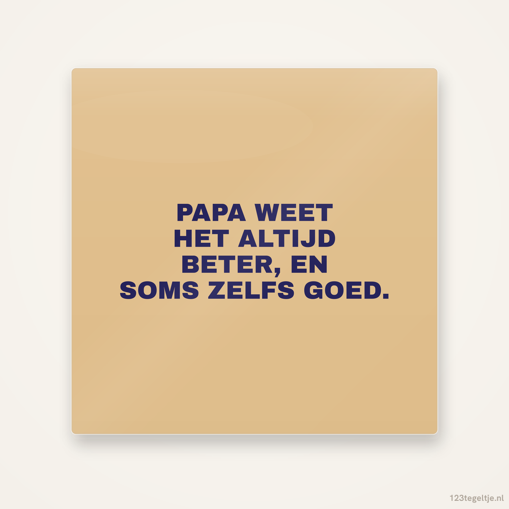 Papa weet het altijd beter, keramisch tegeltje 15 bij 15 cm