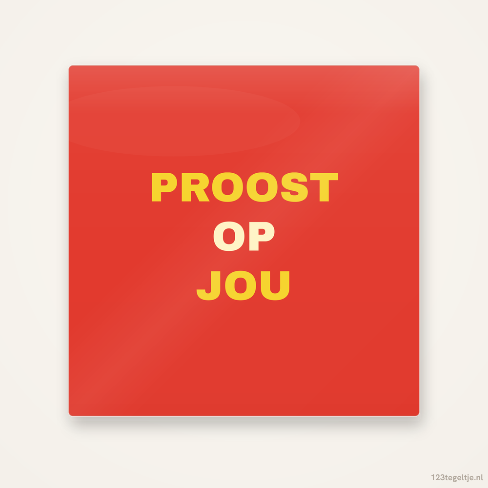 Proost op jou, keramisch tegeltje 15 bij 15 cm