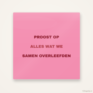 Proost op alles wat we samen overleefden, keramisch tegeltje 15 bij 15 cm