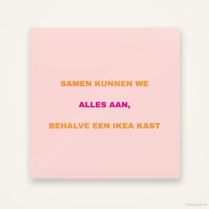 Samen kunnen we alles aan, behalve een IKEA kast, keramisch tegeltje 15 bij 15 cm