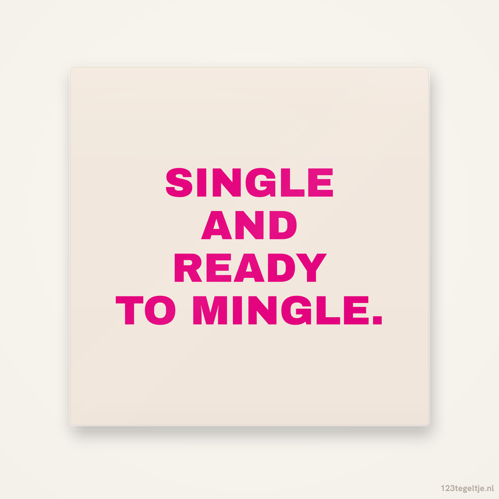 Single and ready to mingle, keramisch tegeltje 15 bij 15 cm