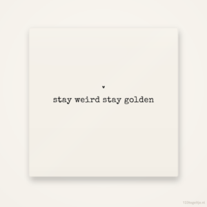 Stay weird stay golden, keramisch tegeltje 15 bij 15 cm
