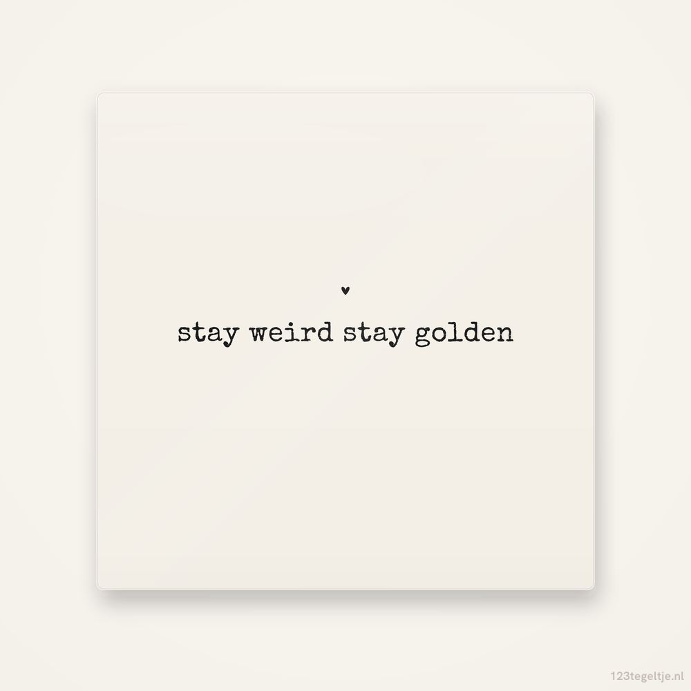 Stay weird stay golden, keramisch tegeltje 15 bij 15 cm