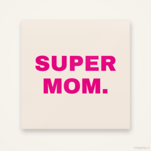 Super mom, keramisch tegeltje 15 bij 15 cm
