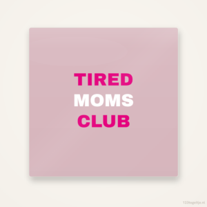 Tired moms club, keramisch tegeltje 15 bij 15 cm