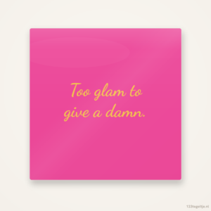 Too glam to give a damn, keramisch tegeltje 15 bij 15 cm