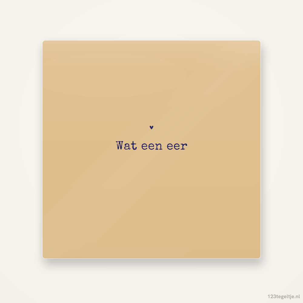 Wat een eer, keramisch tegeltje 15 bij 15 cm