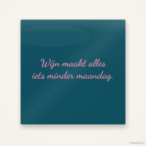 Wijn maakt alles iets minder maandag, keramisch tegeltje 15 bij 15 cm