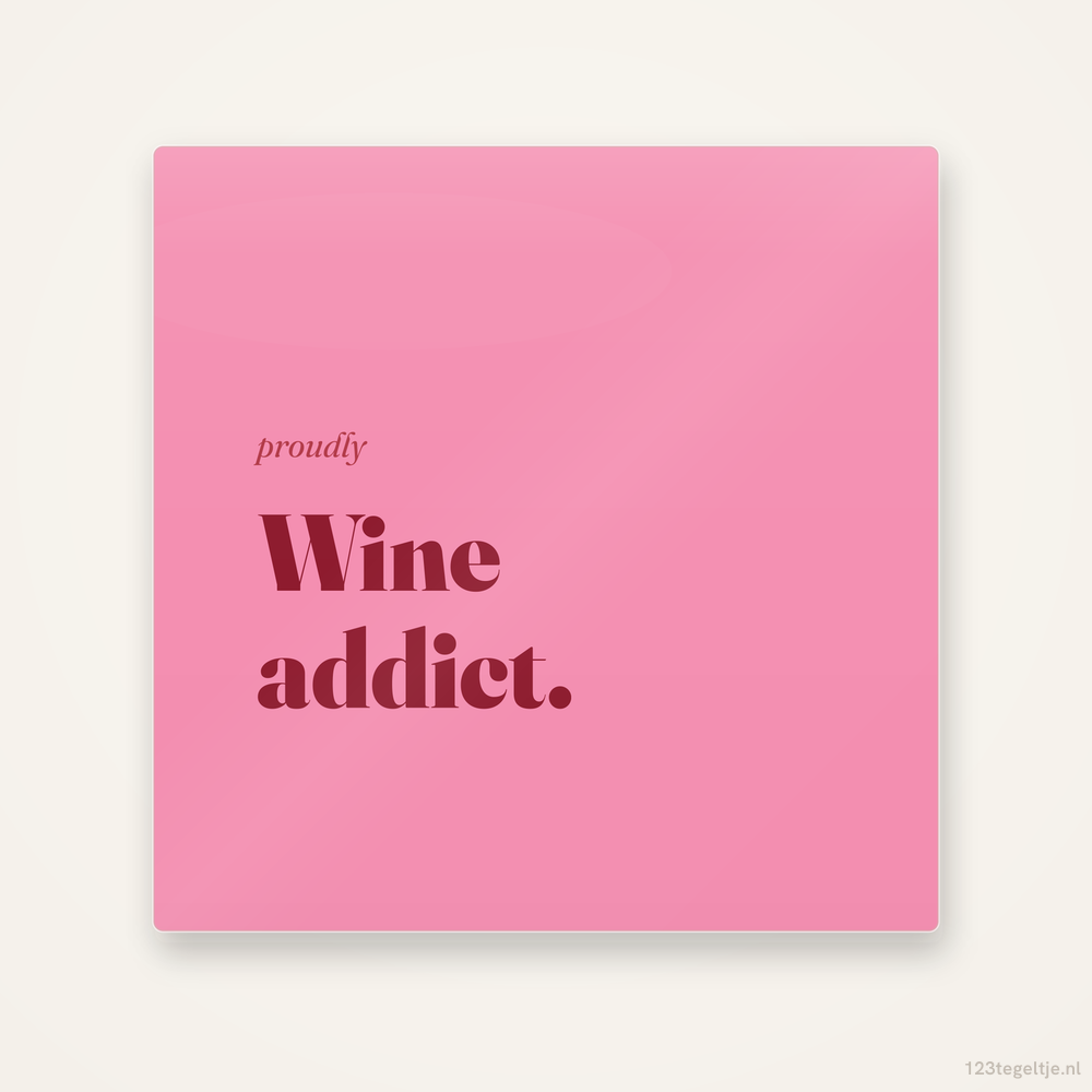 Wine addict, keramisch tegeltje 15 bij 15 cm