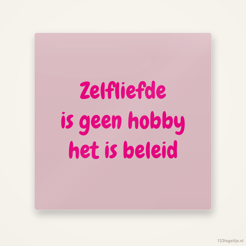 Zelfliefde is geen hobby, het is beleid, keramisch tegeltje 15 bij 15 cm
